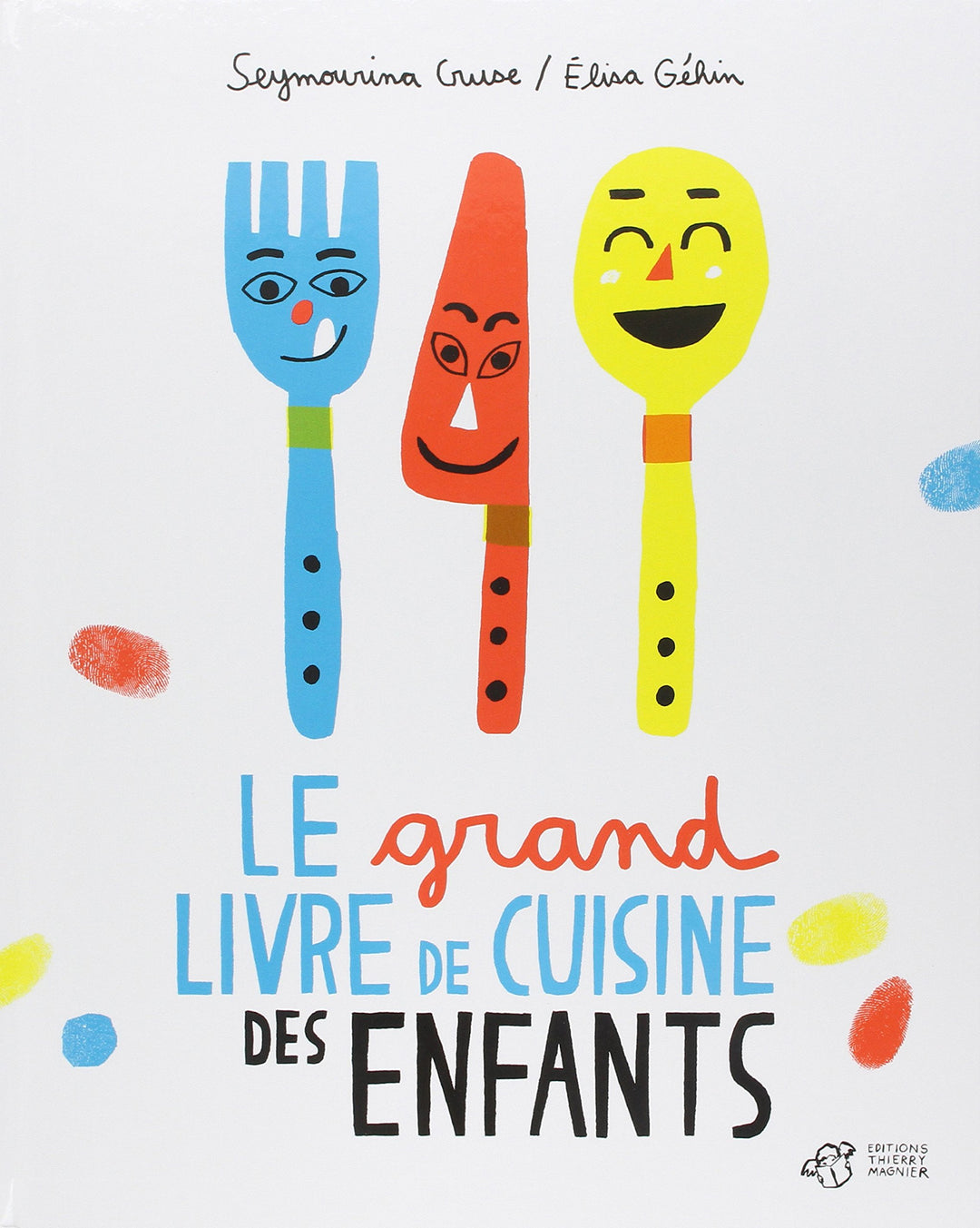 grand livre de cuisine des enfants thierry magnier seymourina cruze