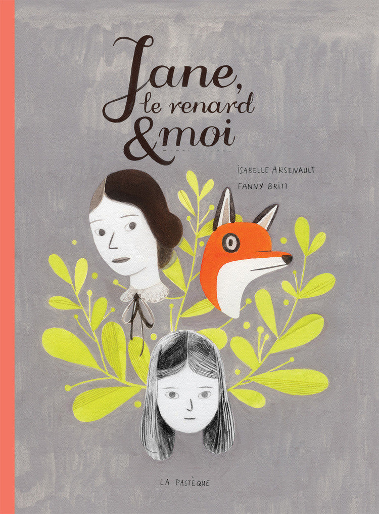 Jane, le renard et moi, Écrit par Fanny Britt, illustré par Isabelle Arsenault