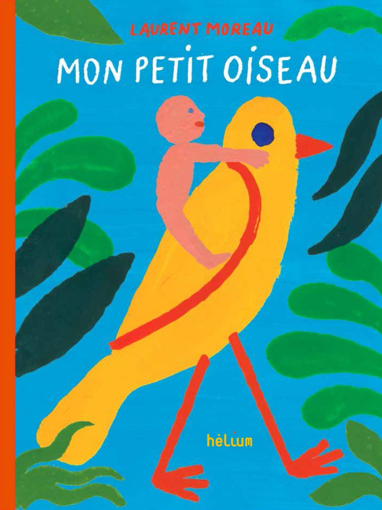 Hélium éditions - Laurent Moreau - Mon petit oiseau / Littérature jeunesse