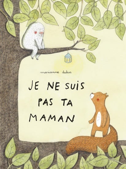 Livre jeunesse Je ne suis pas ta maman de Marianne Dubuc