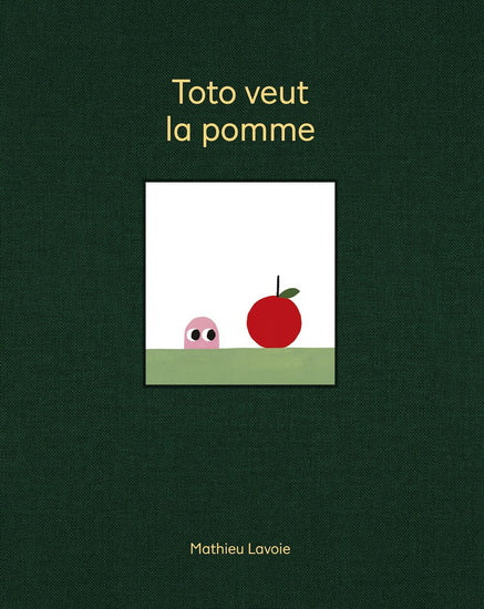 toto veut la pomme, Un livre de Mathieu Lavoie