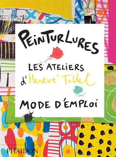 Peinturlures - Les ateliers d'Hervé Tullet, mode d'emploi